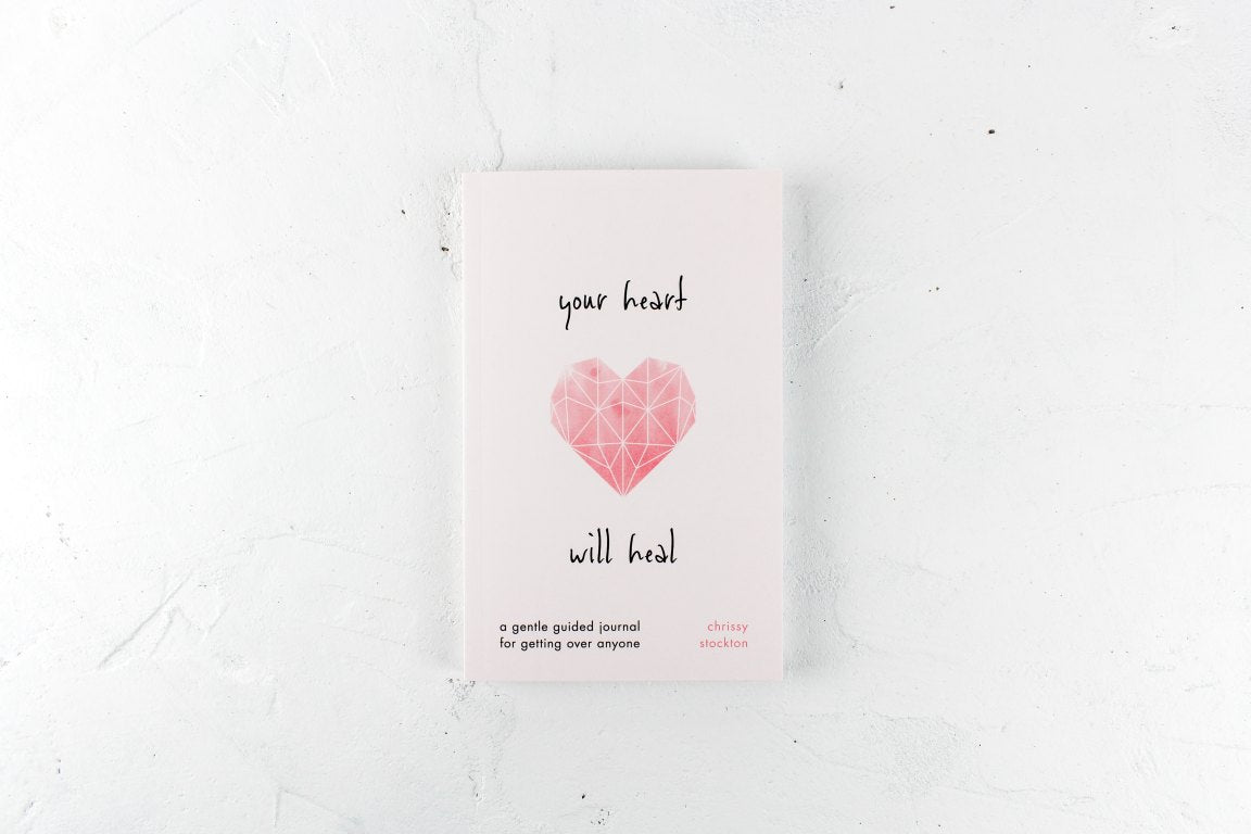YOUR HEART WILL HEAL - A GENTLE GUIDED JOURNAL FOR GETTING OVER ANYONE